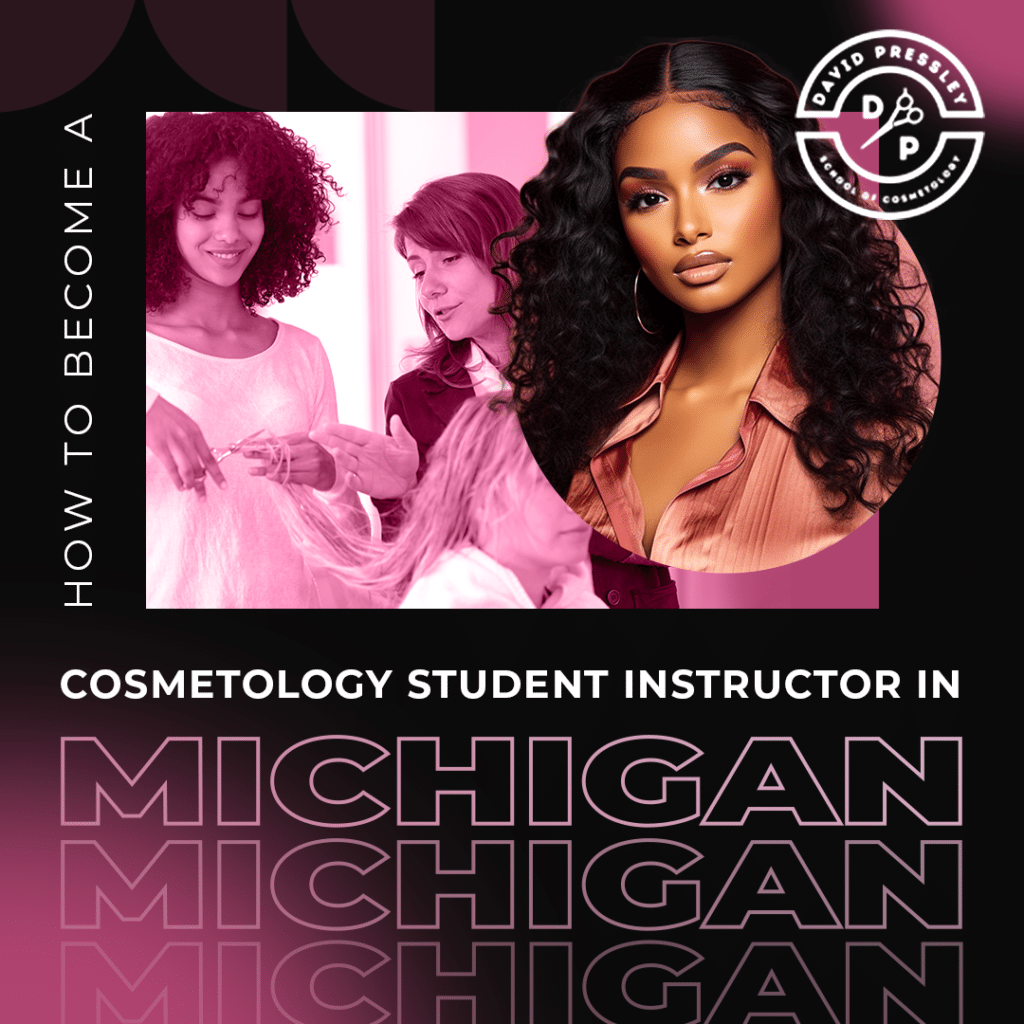 How to Become a Cosmetology Student Instructor in Michigan